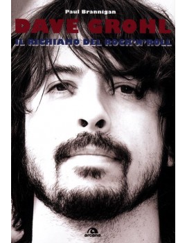 DAVE GROHL. IL RICHIAMO DEL ROCK'N'ROLL