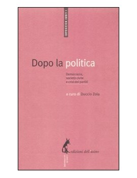 DOPO LA POLITICA. DEMOCRAZIA E SOCIETÀ C