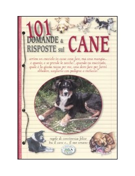 101 DOMANDE & RISPOSTE SUL CANE