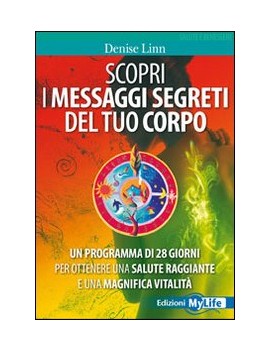 SCOPRI I MESSAGGI SEGRETI DEL TUO CORPO.