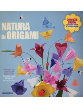 NATURA IN ORIGAMI. SPLENDIDI FIORI FOGLI