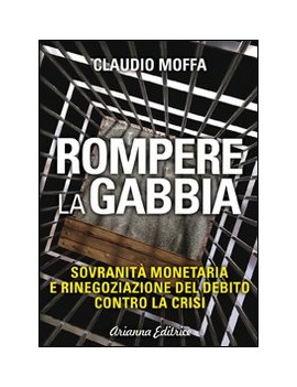 ROMPERE LA GABBIA. SOVRANIT? MONETARIA E