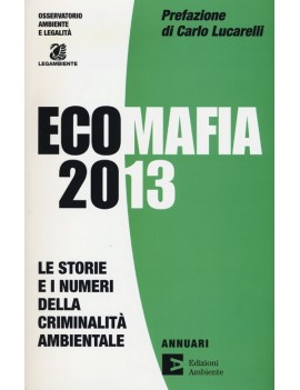 ECOMAFIA 2013. LE STORIE E I NUMERI DELL