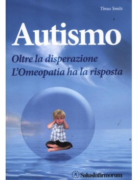 AUTISMO. OLTRE LA DISPERAZIONE. L'OMEOPA