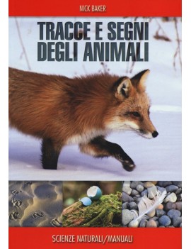 TRACCE E SEGNI DEGLI ANIMALI. EDIZ. ILLU