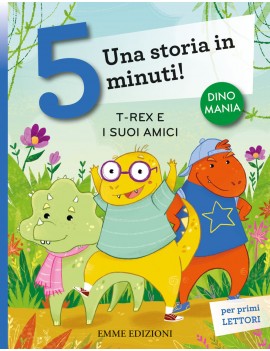 T-REX E I SUOI AMICI. UNA STORIA IN 5 MI