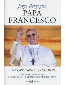 PAPA FRANCESCO. IL NUOVO PAPA SI RACCONT