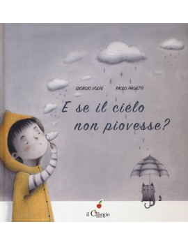 E SE IL CIELO NON PIOVESSE? EDIZ. A COLO