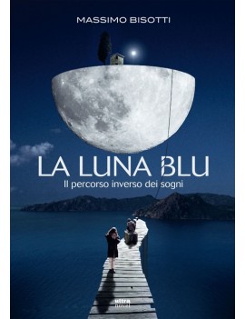 LUNA BLU. IL PERCORSO INVERSO DEI SOGNI