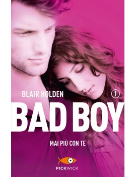 MAI PIÙ CON TE. BAD BOY