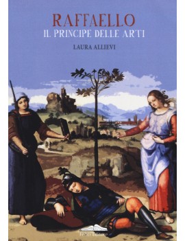 RAFFAELLO IL PRINCIPE DELLE ARTI. EDIZ.