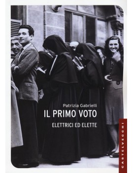 PRIMO VOTO. ELETTRICI ED ELETTE (IL)