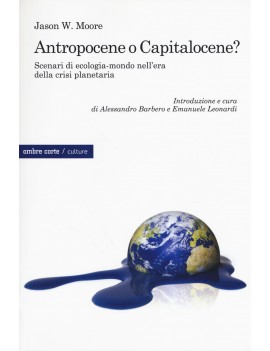 ANTROPOCENE O CAPITALOCENE? SCENARI DI E