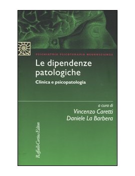 LE DIPENDENZE PATOLOGICHE. CLINICA E PSI