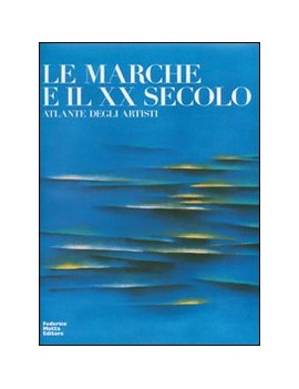 MARCHE E IL XX SECOLO. ATLANTE DEGLI ART