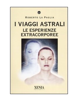 VIAGGI ASTRALI. LE ESPERIENZE EXTRACORPO