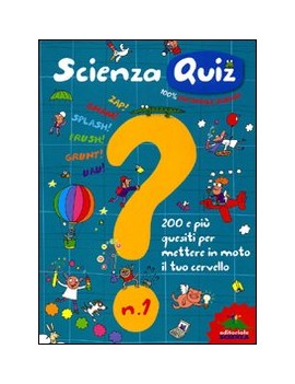 SCIENZA QUIZ. 200 E PIÙ QUESITI PER METT