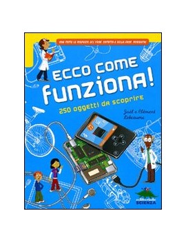 ECCO COME FUNZIONA! 250 OGGETTI DA SCOPR