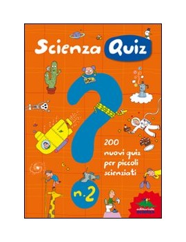 SCIENZA QUIZ. 200 NUOVI QUIZ PER PICCOLI