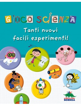 GIOCO SCIENZA. TANTI NUOVI FACILI ESPERI