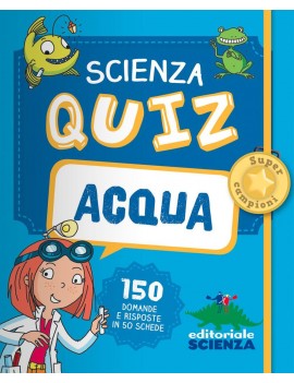 ACQUA. SCIENZA QUIZ. 150 DOMANDE E RISPO