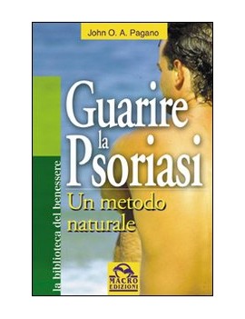 GUARIRE LA PSORIASI. UN METODO NATURALE