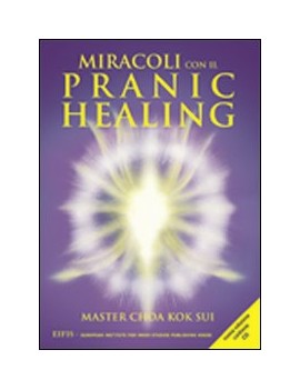 MIRACOLI CON IL PRANIC HEALING. CON CD A