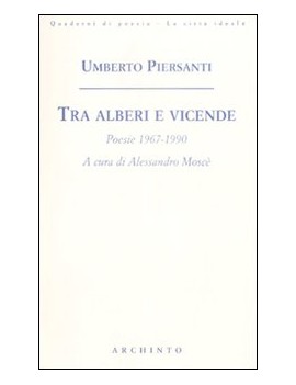 TRA ALBERI E VICENDE. POESIE 1967-2008