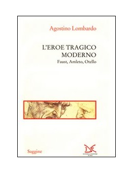 L'EROE TRAGICO MODERNO. FAUST, AMLETO, O