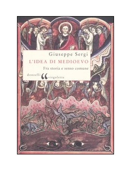 L'IDEA DI MEDIOEVO. TRA SENSO COMUNE E P