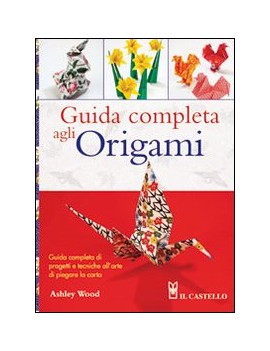 GUIDA COMPLETA AGLI ORIGAMI