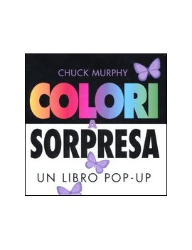 COLORI A SORPRESA. UN LIBRO POP-UP