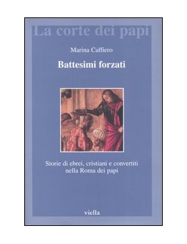 BATTESIMI FORZATI. STORIE DI EBREI CRIST