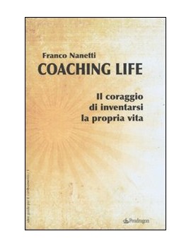 COACHING LIFE. IL CORAGGIO DI INVENTARSI