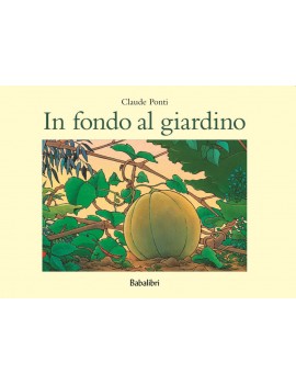 IN FONDO AL GIARDINO. EDIZ. ILLUSTRATA