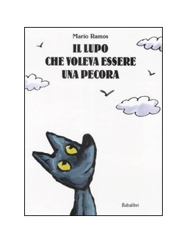 LUPO CHE VOLEVA ESSERE UNA PECORA. EDIZ.