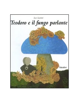 TEODORO E IL FUNGO PARLANTE. EDIZ. ILLUS