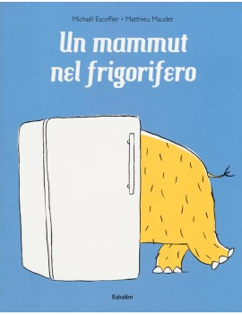 MAMMUT NEL FRIGORIFERO. EDIZ. A COLORI (