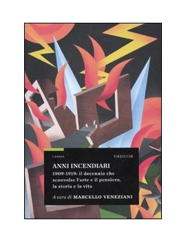 ANNI INCENDIARI. 1909-1919: IL DECENNIO