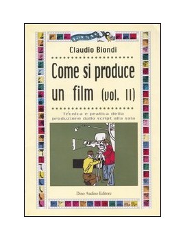 COME SI PRODUCE UN FILM. VOL.II