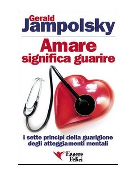 AMARE SIGNIFICA GUARIRE. I SETTE PRINCIP