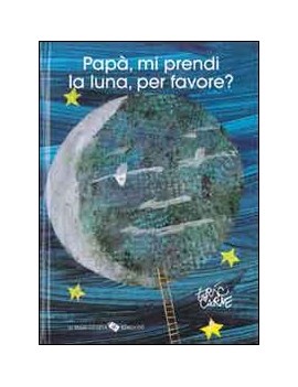 PAPÀ MI PRENDI LA LUNA PER FAVORE? EDIZ.