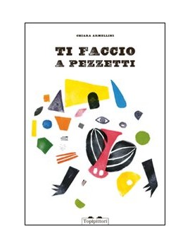 TI FACCIO A PEZZETTI. EDIZ. ILLUSTRATA