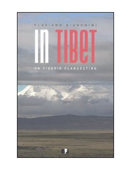 IN TIBET. UN VIAGGIO CLANDESTINO