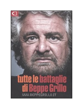 TUTTE LE BATTAGLIE DI BEPPE GRILLO