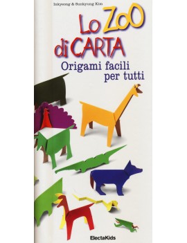 ZOO DI CARTA. ORIGAMI FACILI PER TUTTI (