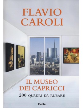 MUSEO DEI CAPRICCI. 200 QUADRI DA RUBARE