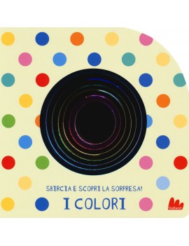 COLORI. SBIRCIA E SCOPRI LA SORPRESA! ED