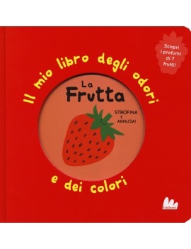 FRUTTA. IL MIO LIBRO DEGLI ODORI E DEI C