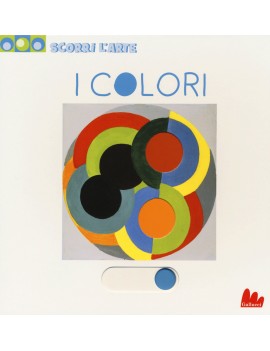 COLORI. SCORRI L'ARTE. EDIZ. A COLORI (I